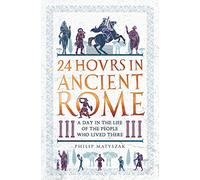 Philip Matyszak 24 Hours in Ancient Rome (Copertina rigida)