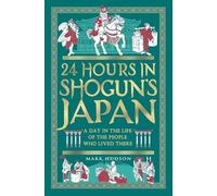 24 Hours in Shogun’s Japan: A Day in the Life of the People Who Lived There