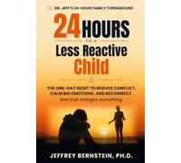 24 Hours To A Less Reactive Child: The one-day reset to reduce conflict, calm big emotions, and reconnect