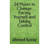 24 Hours to Change: Facing Yourself and Taking Control
