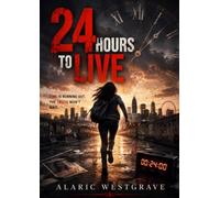 24 Hours To Live: A Psychological Techno-Thriller of Predicted Death, Digital Control, and the Fight to Defy Fate