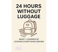 24 Hours Without Luggage: A Minimalist Challenge About Presence, Emotional Clarity & What We Carry That We Don’t Need