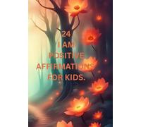 24 I AM POSITIVE AFFIRMATIONS FOR KIDS.