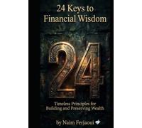24 keys of financial wisdom: Timeless Principles for Building and Preserving Wealth