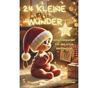 24 kleine Wunder - Adventskalender für das erste Weihnachten: Montessori-inspirierter Adventskalender für Babys von 3 bis 12 Monaten - einfach umsetzbare Sinnesanregungen mit Alltagsmaterialien