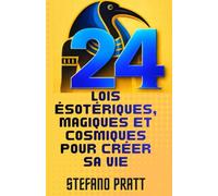 24 lois ésotériques, magiques et cosmiques pour créer sa vie