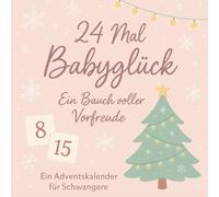 24 Mal Babyglück: Ein Bauch voller Vorfreude - Ein Adventskalender für Schwangere