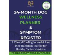 24-Month Dog Wellness Planner & Symptom Register.: A Clinical Feeding Journal & Raw Diet Transition Tracker for Healthy Canine Nutrition.