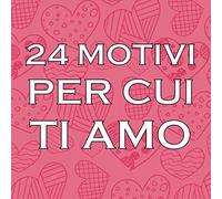 24 Motivi per cui ti amo: Libro da compilare e dare come regalo speciale alla persona a cui vuoi bene