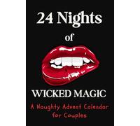 24 Nights of Wicked Magic Erotic Advent Calendar for Adults with Naughty Games, Spicy Surprises & Steamy Christmas Fun for Couples: Holiday Countdown ... Dares, Passionate Challenges & Magical Nights