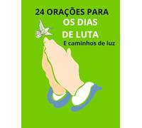 24 orações para os dias de luta e caminhos de luz