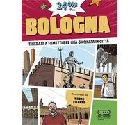 24 ore a... Bologna. Itinerari a fumetti per una giornata in città