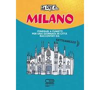 24 ore a... Milano. Itinerari a fumetti per una giornata in città raccontati da Settemmezzo