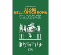 24 ore nell'antica Roma. La vita quotidiana di 24 suoi abitanti