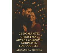 24 Romantic Christmas Advent Calendar Surprises for Couples: 24 Days of Connection, Intimacy and Play for Two
