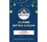 24 STORIE SOTTO IL CUSCINO: IL CALENDARIO DELL'AVVENTO DELLA BUONANOTTE