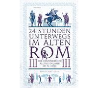24 Stunden unterwegs im alten Rom: Der faszinierende Alltag im Jahr 137 n.Chr.