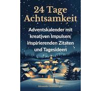 24 Tage Achtsamkeit: Adventskalender mit kreativen Impulsen, inspirierenden Zitaten und Tagesideen