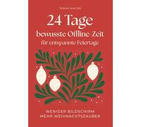 24 Tage bewusste Offline-Zeit - für entspannte Feiertage: Weniger Bildschirm. Mehr Weihnachtszauber.