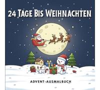24 Tage Bis Weihnachten: Advents-Malbuch voller gemütlicher Weihnachtsmagie und supersüßer festlicher Szenen für Kinder und Familien (das perfekte ... für Kinder, die gerne ausmalen)