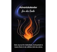 24 Tage, ein Adventskalender, der Dein Leben verändert: Dein liebevoller Begleiter durch die stillste Zeit im Jahr: 24 Tage voller Achtsamkeit, Selbstliebe & tiefer Verbindung zu Dir selbst.