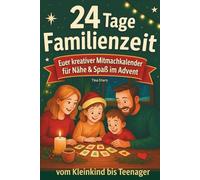 24 Tage Familienzeit: Euer Familien Adventskalender zum Mitmachen | kreative, stressfreie Ideen zum Spielen, Lachen & Nähe spüren | 2-6 Pers.