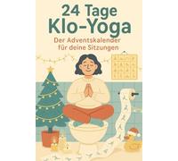24 Tage Klo-Yoga - Der Adventskalender für deine Sitzungen: Achtsamkeits-Adventskalender mit Yoga-Übungen für Erwachsene - Entspannung, Humor und Selbstfürsorge auf dem stillen Örtchen