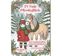24 Tage Pferdeglück: Ein zauberhaftes Mitmach-Advents-Malbuch für kleine Pferdefreunde ab 6 Jahren