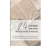 24 Türchen für dein hyggeliges Zuhause: Ein Adventskalender für dich, deine Räume und die kleinen Dinge, die Geborgenheit schenken