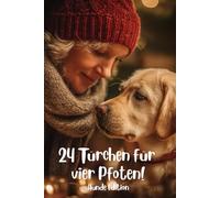 24 Türchen für vier Pfoten! Hunde Edition: Ein achtsamer Ratgeber mit 24 DIY-Ideen für Wellness, Spiel & Gesundheit
