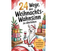 24 Wege, den Weihnachtswahnsinn zu überleben - weil Schokolade zu schnell weg ist: der Adventskalender für Frauen mit humorvollen Anti-Stress-Momenten