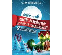 24 Weihnachtsgeschichten für Kinder: Magische Kurzgeschichten zum Vorlesen und Selberlesen für eine unvergessliche Adventszeit