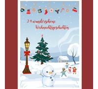 24 wunderschöne Weihnachtsgeschichten: Lesefreude für die ganze Familie - vom 1. bis zum 24. Dezember