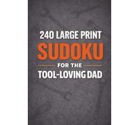 240 Large Print Sudoku for the Tool-Loving Dad: Puzzles from Easy to Hard for those Tool-Obsessed Dads | Bold Grids, Big Numbers, Hours of Fun