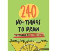 240 no things to draw diary: Sketchbook of abstract ideas for adults who look for inspiration, emotional expression or anxiety and stress relieving