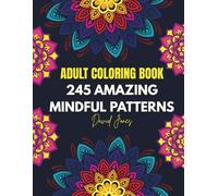 245 Amazing Mindful Patterns: An Adult Coloring Book with Fun, Cozy, Easy, and Relaxing Coloring Pages
