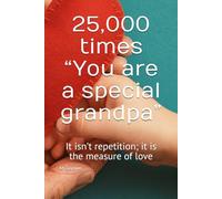 25,000 times “You are a special grandfather”: It isn’t repetition; it is the measure of love