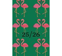 25/26 A5 Week To View Flamingos Academic Diary With Weekly Affirmations: 13 Month Weekly School Planner With Timetable And Conversion Charts
