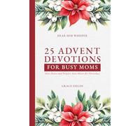 25 Advent Devotions for Busy Moms: Slow Down and Prepare Your Heart for Christmas