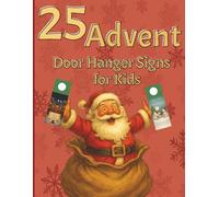 25 Advent Door Hanger Signs for KIds: Cut out and hang creative door signs for the countdown to Christmas! Perfect for kids who love decorating their space.