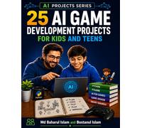 25 AI Game Development Projects for Kids and Teens: Build Smart AI Games with Python and Pygame
