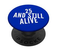 25 And Still Alive 25th Funny Birthday Party - 25 Anni PopSockets PopGrip Adesivo