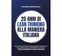 25 anni di lean thinking alla maniera italiana: Un nuovo paradigma per essere competitivi nell’arena del cambiamento globale - storie, esperienze e buone pratiche