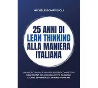 25 anni di lean thinking alla maniera italiana. Un nuovo paradigma per essere competitivi nell’arena del cambiamento globale: storie, esperienze e buone pratiche