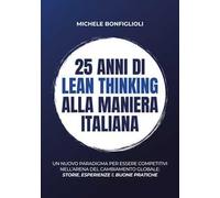 25 anni di lean thinking alla maniera italiana. Un nuovo paradigma per essere competitivi nell’arena del cambiamento globale: storie, esperienze e buone pratiche
