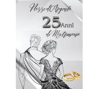25 Anni di Matrimonio - Nozze d’Argento: Ideale per dediche, auguri e foto. Per 30-60 invitati. Album dei ricordi perfetto per festeggiare 25 anni d’amore. Un regalo speciale per le nozze d’argento.