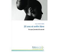 25 ans et enfin libre: Ce que j'aurais dû savoir