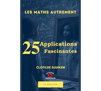 25 applications fascinantes: 25 applications fascinantes des mathématiques