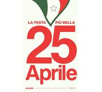 25 aprile, la festa più bella. Nuova ediz.