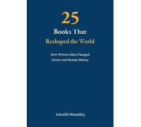 25 Books That Reshaped the World: How Written Ideas Changed Society and Human History